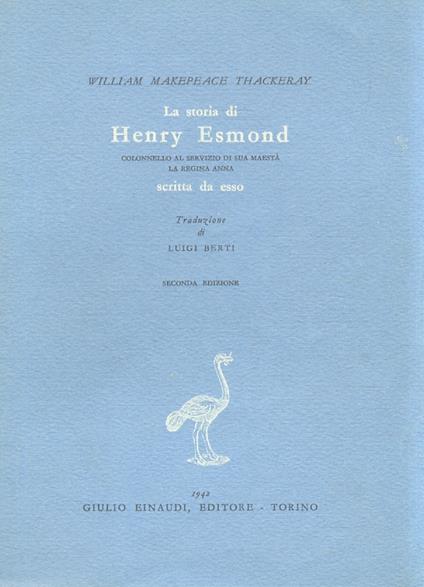 La storia di Henry Esmond. Colonnello al servizio di sua maestà la regina Anna. Scritta da esso. Traduzione di Luigi Berti. Seconda edizione - William M. Thackeray - copertina