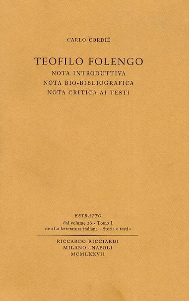 Teofilo Folengo. Nota introduttiva. Nota bio-bibliografica. Nota critica ai testi. Estratto dal volume 26 - Tomo I de "La letteratura italiana - Storia e testi" - C. Cordié - copertina