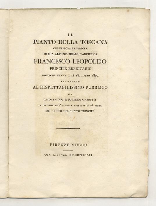 Il pianto della Toscana che deplora la perdita di Sua Altezza Reale l'Arciduca Francesco Leopoldo principe ereditario morto in Vienna il dì 18 marzo 1800. Presentato al rispettabilissimo pubblico da Carlo Lasinio e Domenico Ciardetti in occasione de - Luigi Clasio - copertina