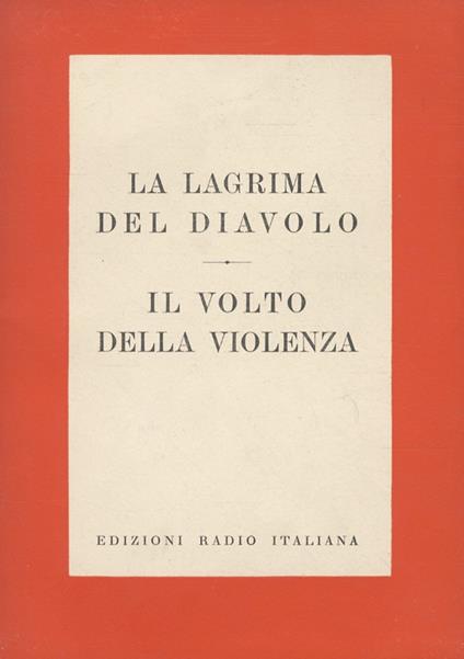 La lagrima del diavolo. Mistero. Adattamento radiofonico di René Clair e Jean Forest. Traduzione di Giulio Pacuvio. (Segue:) BRONOWSKI J. Il volto della violenza. Un ritratto dei motivi e delle manifestazioni della violenza nella società moderna. Tra - Théophile Gautier - copertina