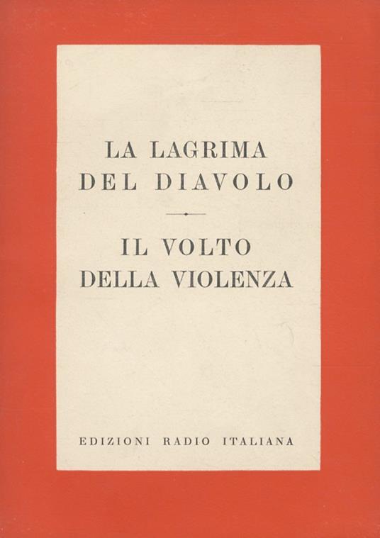 La lagrima del diavolo. Mistero. Adattamento radiofonico di René Clair e Jean Forest. Traduzione di Giulio Pacuvio. (Segue:) BRONOWSKI J. Il volto della violenza. Un ritratto dei motivi e delle manifestazioni della violenza nella società moderna. Tra - Théophile Gautier - copertina