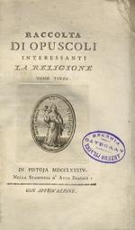 Raccolta di opuscoli interessanti la religione. Tomo terzo.