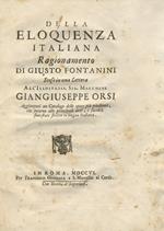 Della eloquenza italiana ragionamento di Giusto Fontanini steso in una lettera all'illustriss. sig. marchese Giangiuseppe Orsi aggiuntovi un catalogo delle opere più eccellenti, che intorno alle principali arti, e facoltà sono state scritte in lingua