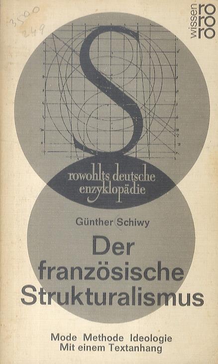 Der französische Strukturalismus. Mode, Methode, Ideologie. Mit einem Anhang mit Texten von de Saussure, Lévi-Strauss, Barthes, Goldmann, Sebag, Lacan, Althusser, Foucault, Sartre, Ricoeur, Hugo Friedrich - Günter Schiwy - copertina