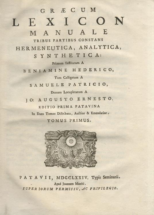 Graecum lexicon manuale tribus partibus constans Hermeneutica, Analytica, Synthetica: primum institutum a Beniamine Hederico, tum castigatum a Samuele Patricio, demum locupletatum a Jo. Augusto Ernesto. Editio prima Patavina in duos tomos distributa, - Benjamin Hederic - copertina
