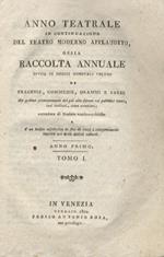 ANNO teatrale in continuazione del teatro moderno applaudito, ossia raccolta annuale divisa in dodici mensuali volumi di tragedie, commedie, drammi e farse [...]. Anno I. Tomo I
