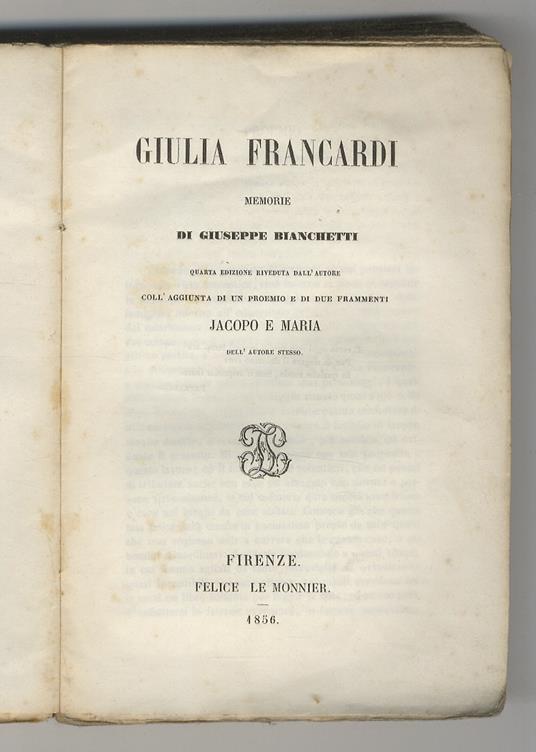 Giulia Francardi. Memorie di Giuseppe Bianchetti. Quarta edizione riveduta dall’autore. Coll’aggiunta di un proemio e due frammenti Jacopo e Maria dell’autore stesso - Giuseppe Bianchetti - copertina