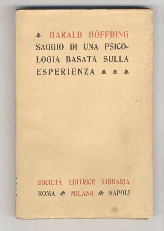 Saggio di una psicologia basata sulla esperienza. Traduzione del dr. Francesco Galasso [...]. Con prefazione del prof. dr. Silvestro Baglioni [...] - Harald Hoffding - copertina