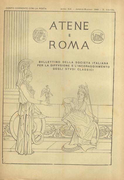 ATENE e Roma. Bullettino della Società Italiana per la diffusione e l'incoraggiamento degli studi classici. Anno XII. 1909: nn. 121-122-123 (gennaio-febbraio-marzo), 124-125 (aprile-maggio), 126 (giugno), 127-128 (luglio-agosto), 129-130 (settembre-o - copertina