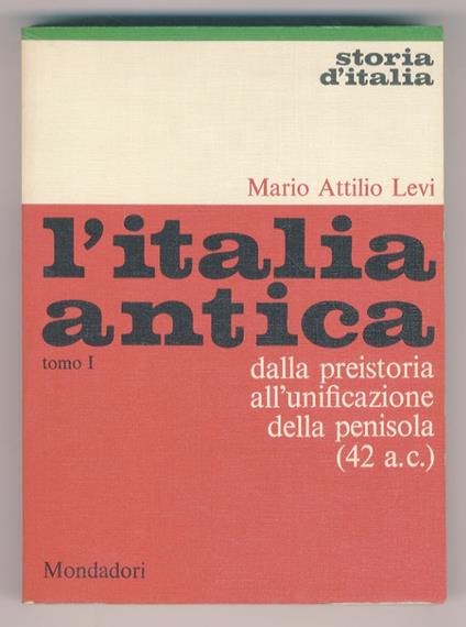 L’Italia antica. Tomo primo: dalla preistoria all’unificazione della penisola (42 a.C.) [- tomo secondo: dall’unificazione della penisola al suo isolamento] - Mario Attilio Levi - copertina