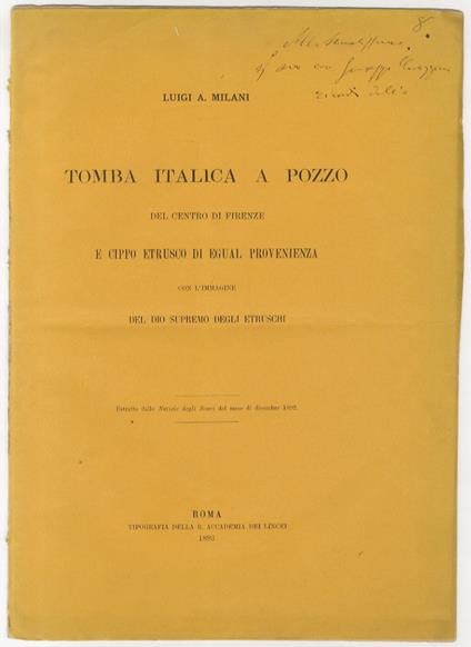 Tomba italica a pozzo del centro di Firenze e cippo etrusco di egual provenienza, con l'immagine del dio supremo degli Etruschi. Estratto dalle "Notizie degli scavi" del mese di dicembre 1892 - Luigi A. Milani - copertina