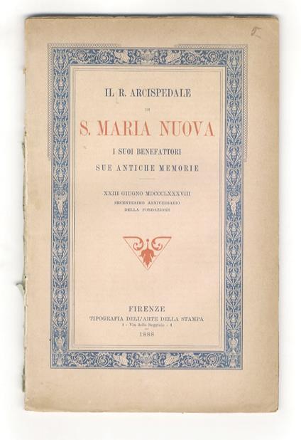 R. (IL) Arcispedale di S. Maria Nuova, i suoi benefattori, sue antiche memorie. XXIII giugno MDCCCLXXXVIII, secentesimo anniversario della fondazione - copertina