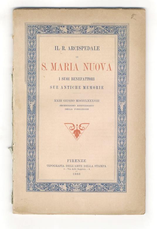 R. (IL) Arcispedale di S. Maria Nuova, i suoi benefattori, sue antiche memorie. XXIII giugno MDCCCLXXXVIII, secentesimo anniversario della fondazione - copertina