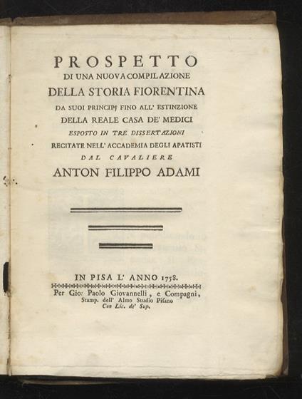 Prospetto di una nuova compilazione della Storia Fiorentina, da suoi principj fino all’estinzione della Reale Casa de’Medici. Esposto in tre dissertazioni recitate nell’Accademia degli Apatisti - A.F Adami - copertina