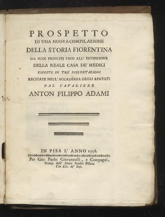 Prospetto di una nuova compilazione della Storia Fiorentina, da suoi principj fino all’estinzione della Reale Casa de’Medici. Esposto in tre dissertazioni recitate nell’Accademia degli Apatisti - A.F Adami - copertina