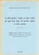 An airline operator's viewpoint on airport terminal and apron layout design with particlar emphasis on turbine operations. Conferenza tenuta ai Membri del Centro per lo Sviluppo dei Trasporti Aerei (...)