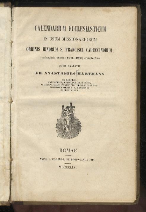 Calendarium Ecclesiasticum in usum missionariorum Ordinis Minorum S. Francisci Cappuccinorum, 40 annos (1860-1900) complectens (...) - Anastasius Hartmann - copertina