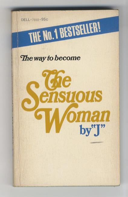 The Sensuous Woman, by "J". The first how-to book for the female who yearns to be all womam - copertina
