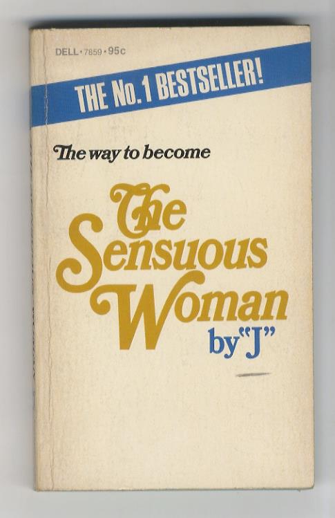 The Sensuous Woman, by "J". The first how-to book for the female who yearns to be all womam - copertina