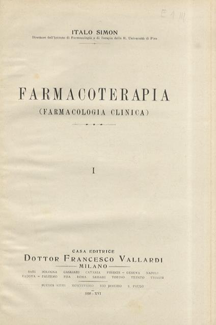 Farmacoterapia. (Farmacologia clinica). I. (Parte generale: Forme dei medicamenti - Sul modo di somministrare i farmaci - Delle incompatibilità - Di alcune fra le più importanti tecniche mediche. Parte speciale: Antisettici, disinfestanti, antielmint - Italo Simon - copertina