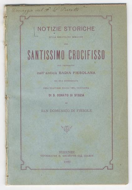 NOTIZIE storiche sulla immagine prodigiosa del Santissimo Crocifisso già venerata nell'antica Badia Fiesolana ed ora conservata nell'oratorio della Ven. Compagnia di S. Donato di Scozia in San Domenico di Fiesole - copertina