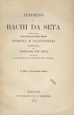 Intorno ai bachi da seta, specialmente avuto riguardo alle malattie dominanti, Pebrina e Flaccidezza. Consigli, preceduti da uno studio sull'arte della seta in Italia. 2a edizione interamente rifusa