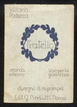 Fratello. Libro per la giovinezza. II edizione. [Disegni di Mario Pompei]