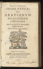 Eurycii Puteani Suada Attica sive orationum selectarum syntagma. Item palaestra bonae mentis, prorsus innovata Editio ultima, emendatissima