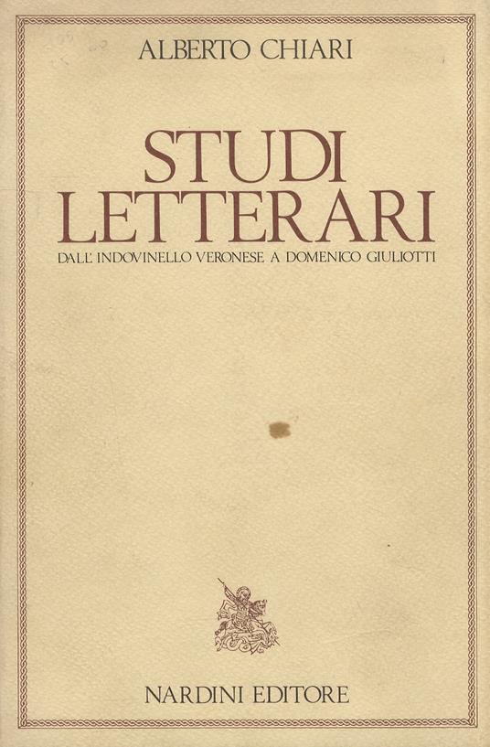 Studi letterari. Dall'indovinello veronese a Domenico Giuliotti - Alberto Chiari - copertina