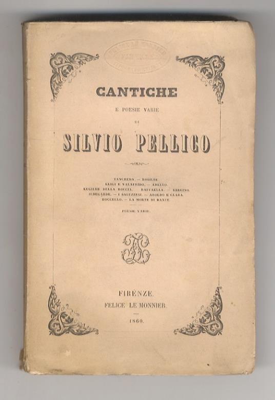 Cantiche e poesie varie. Tancreda - Rosilide - Eligi e Valafrido - Adello - Eugilde della roccia - Raffaella - Ebelino - Ildegarde - I saluzzesi - Aroldo e Clara - Roccello - La morte di Dante - Poesie varie - Silvio Pellico - copertina