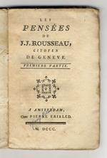 Le pensées de J.J. Rousseau, citoyen de Genève. Premiere partie