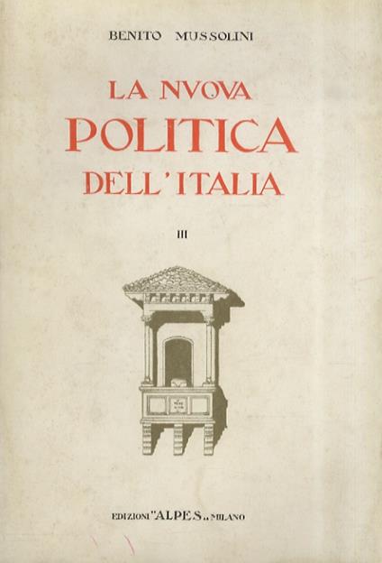 Nuova politica dell'Italia. Vol. II. Discorsi e dichiarazioni, a cura di Amedeo Giannini. [- Vol. III] - Benito Mussolini - copertina