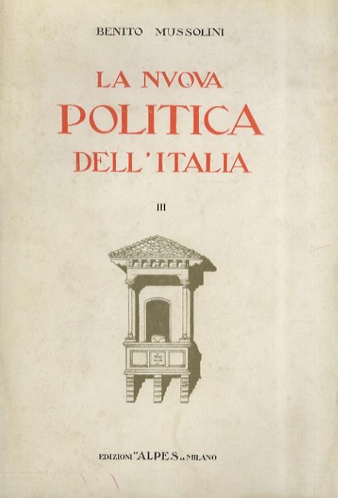 Nuova politica dell'Italia. Vol. II. Discorsi e dichiarazioni, a cura di Amedeo Giannini. [- Vol. III] - Benito Mussolini - copertina