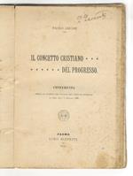 Il concetto cristiano del progresso. Conferenza tenuta in Piacenza per incarico del Comitato Diocesano la sera dell'8 gennaio 1900