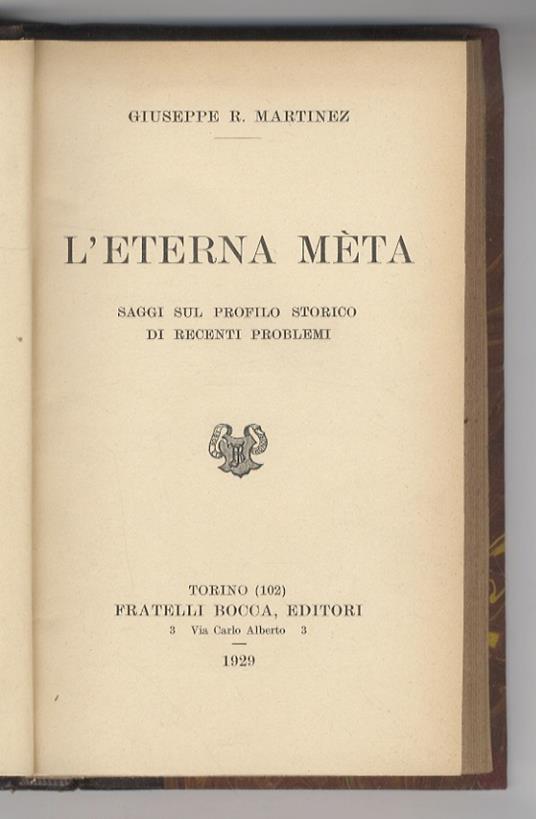 L’Eterna mèta. Saggi sul profilo storico di recenti problemi. [Cenni e rilievi sul problema della Pace nel pensiero dei Greci e dei Romani - Atteggiamenti e motivi sociologici alla vigilia della rivoluzione fascista] - Giuseppe R. Martinez - copertina