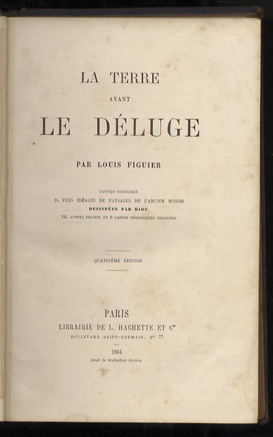 La terre avant le déluge. Oeuvre contenant 25 vues idéalles de paysages de l’ancien monde dessinées par Riou. 345 autres figures et 8 cartes géologiques coloriées. Quatrième édition - Louis Figuier - copertina