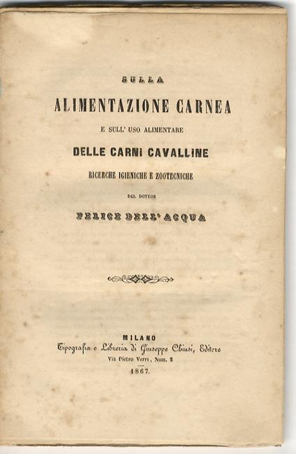 Sulla alimentazione carnea e sull'uso alimentare delle carni cavalline. Ricerche igieniche e zootecniche del dottor Felice Dell'Acqua - Felice Dell’Acqua - copertina