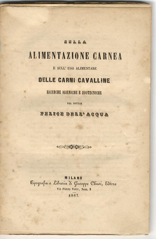Sulla alimentazione carnea e sull'uso alimentare delle carni cavalline. Ricerche igieniche e zootecniche del dottor Felice Dell'Acqua - Felice Dell’Acqua - copertina