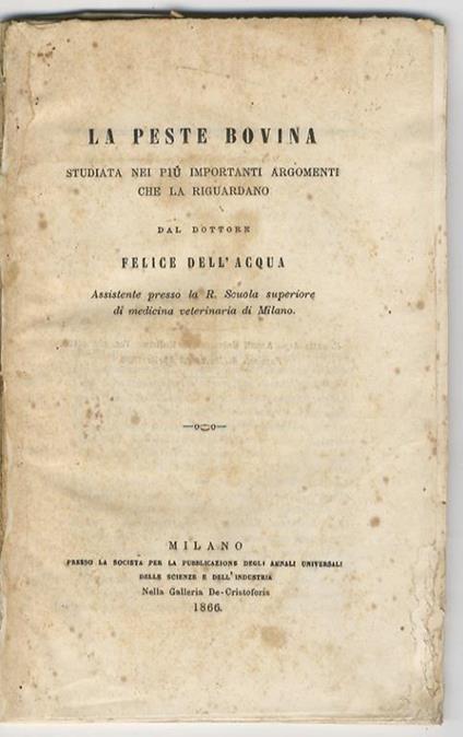 La peste bovina studiata nei più importanti argomenti che la riguardano dal dottore Felice Dell'Acqua - Felice Dell’Acqua - copertina