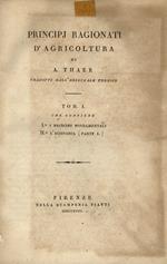 Principj ragionati d’agricoltura. (Principi fondamentali. L’Economia. L’agronomia. L’agricoltura)