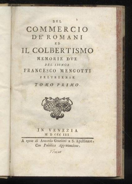 Del commercio de’ romani ed il Colbertismo. Tomo primo: Del commercio de’ Romani. Dalla prima Guerra Punica a Costantino. Dissertazione - Francesco Mengotti - copertina