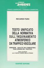Testo unificato della normativa sull'inquinamento atmosferico da traffico veicolare. Emissioni, qualità dei combustibili, piani urbani del traffico
