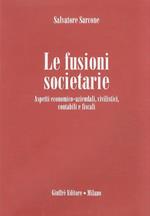 Le fusioni societarie. Aspetti economico-aziendali, civilistici, contabili e fiscali