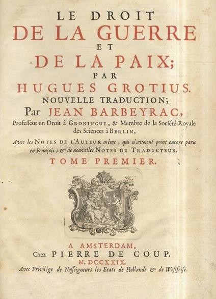Le droit de la guerre et de la paix. Nouvelle traduction par J. Barbeyrac, avec des notes de l’Auteur mème, qui n’avoient point encore paru en François, & de nouvelles Notes du traducteur - Ugo Grozio - copertina