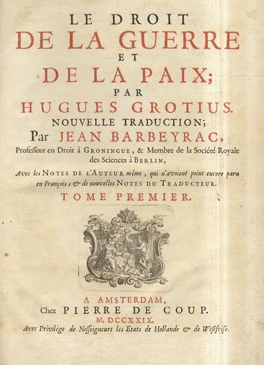 Le droit de la guerre et de la paix. Nouvelle traduction par J. Barbeyrac, avec des notes de l’Auteur mème, qui n’avoient point encore paru en François, & de nouvelles Notes du traducteur - Ugo Grozio - copertina