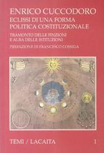 Eclissi di una forma politica costituzionale. Tramonto delle finzioni e alba delle istituzioni: Prefazione di F. Cossiga