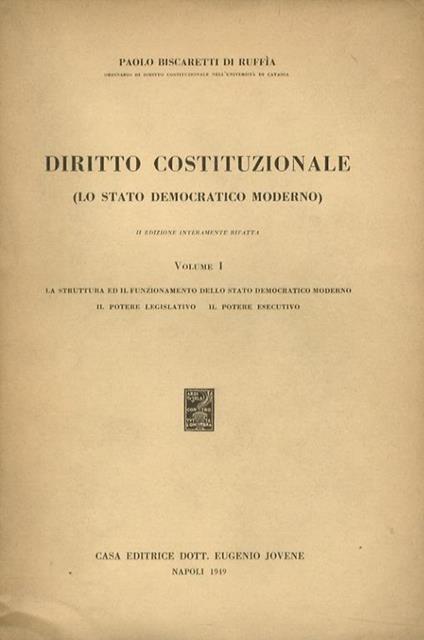 Diritto costituzionale. (Lo stato democratico moderno). Volume I: La struttura ed il funzionamento dello stato democratico. Il potere legislativo. Il potere esecutivo - Paolo Biscaretti di Ruffia - copertina