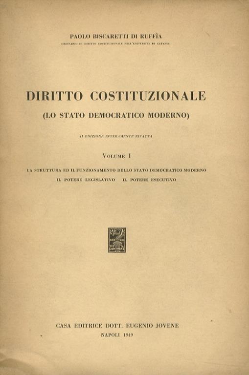 Diritto costituzionale. (Lo stato democratico moderno). Volume I: La struttura ed il funzionamento dello stato democratico. Il potere legislativo. Il potere esecutivo - Paolo Biscaretti di Ruffia - copertina