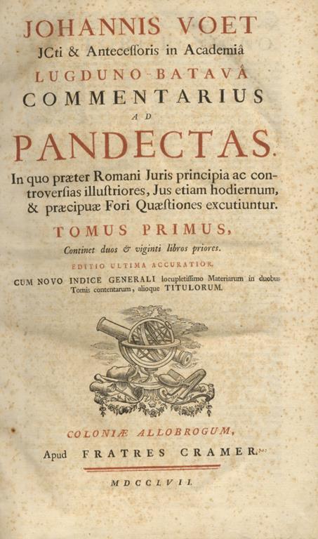 Commentarius ad Pandectas. In quo praeter Romani Juris principiae ac controversias illustriores, Jus etiam hodiernum & praecipuae Fori Quaestiones excutiuntur - Joannis Voet - copertina
