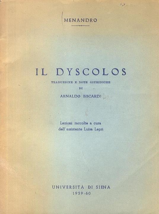 Il Dyscolos. Traduzione e note giuridiche di A. Biscardi. Lezioni raccolte a cura di L. Lepri - Menandro - copertina